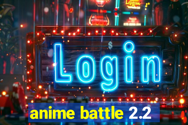 anime battle 2.2